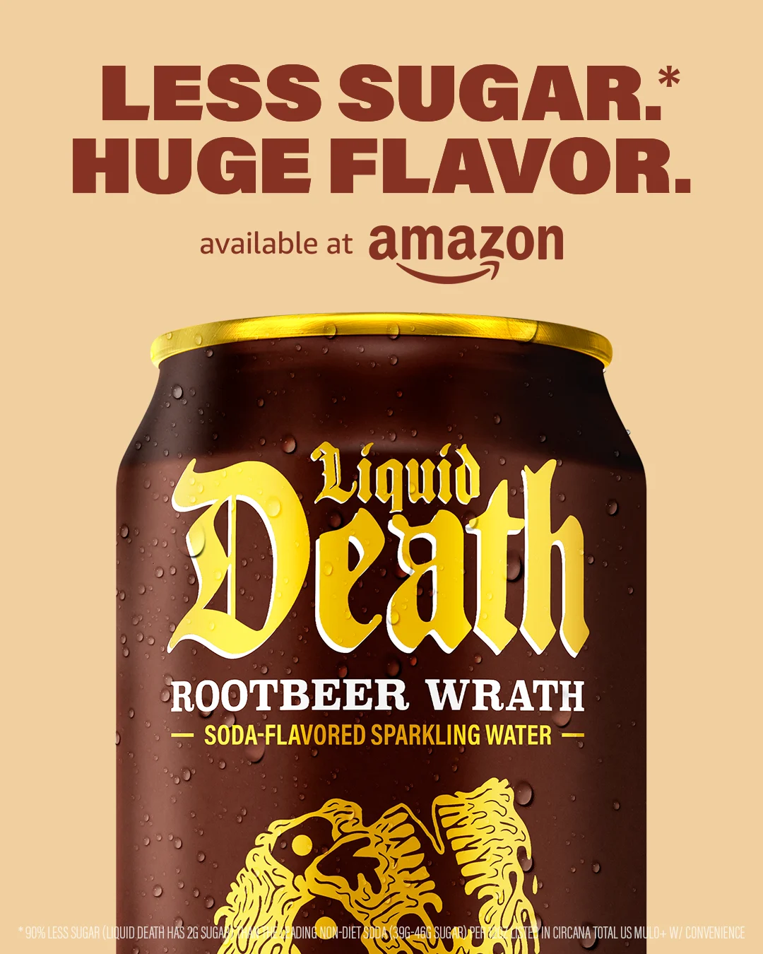 Liquid Death — Less Sugar*. Huge Flavor.