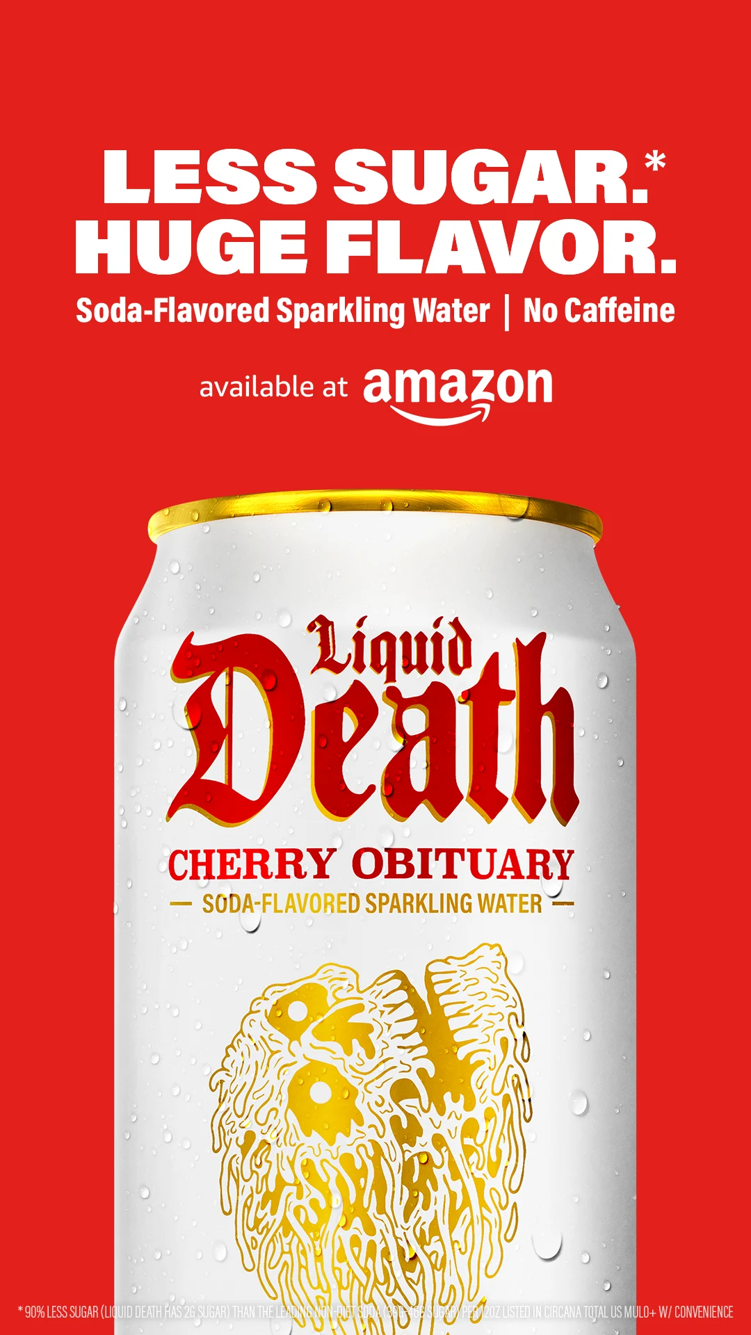 Liquid Death — Low calorie soda-flavored sparkling water with no artificial sweeteners.