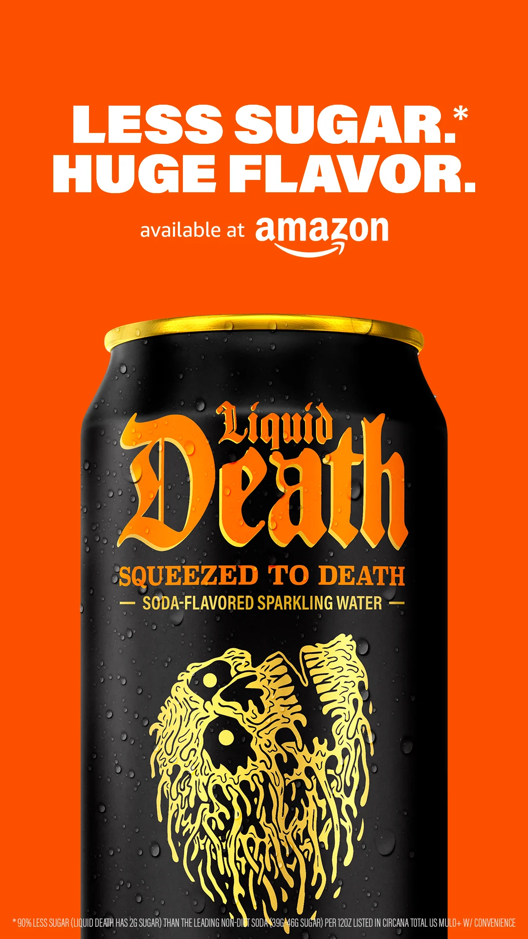 Liquid Death — Less Sugar*. Huge Flavor.