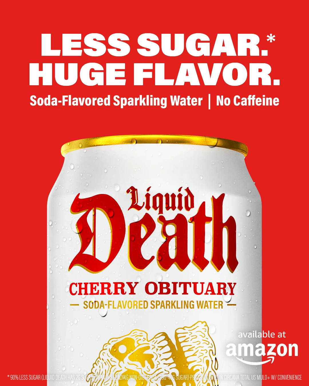 Liquid Death — Less Sugar*. Huge Flavor.