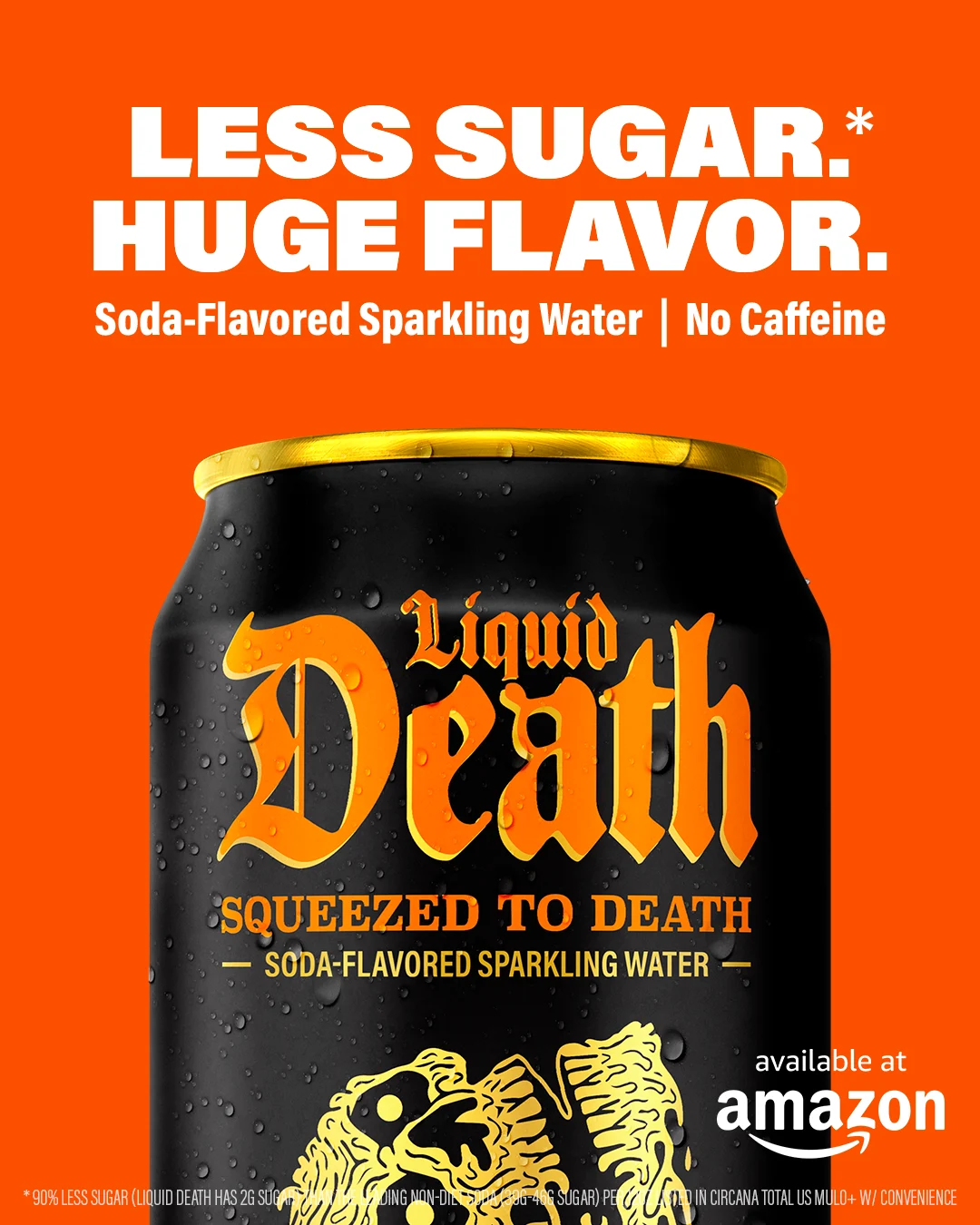Liquid Death — Less Sugar*. Huge Flavor.