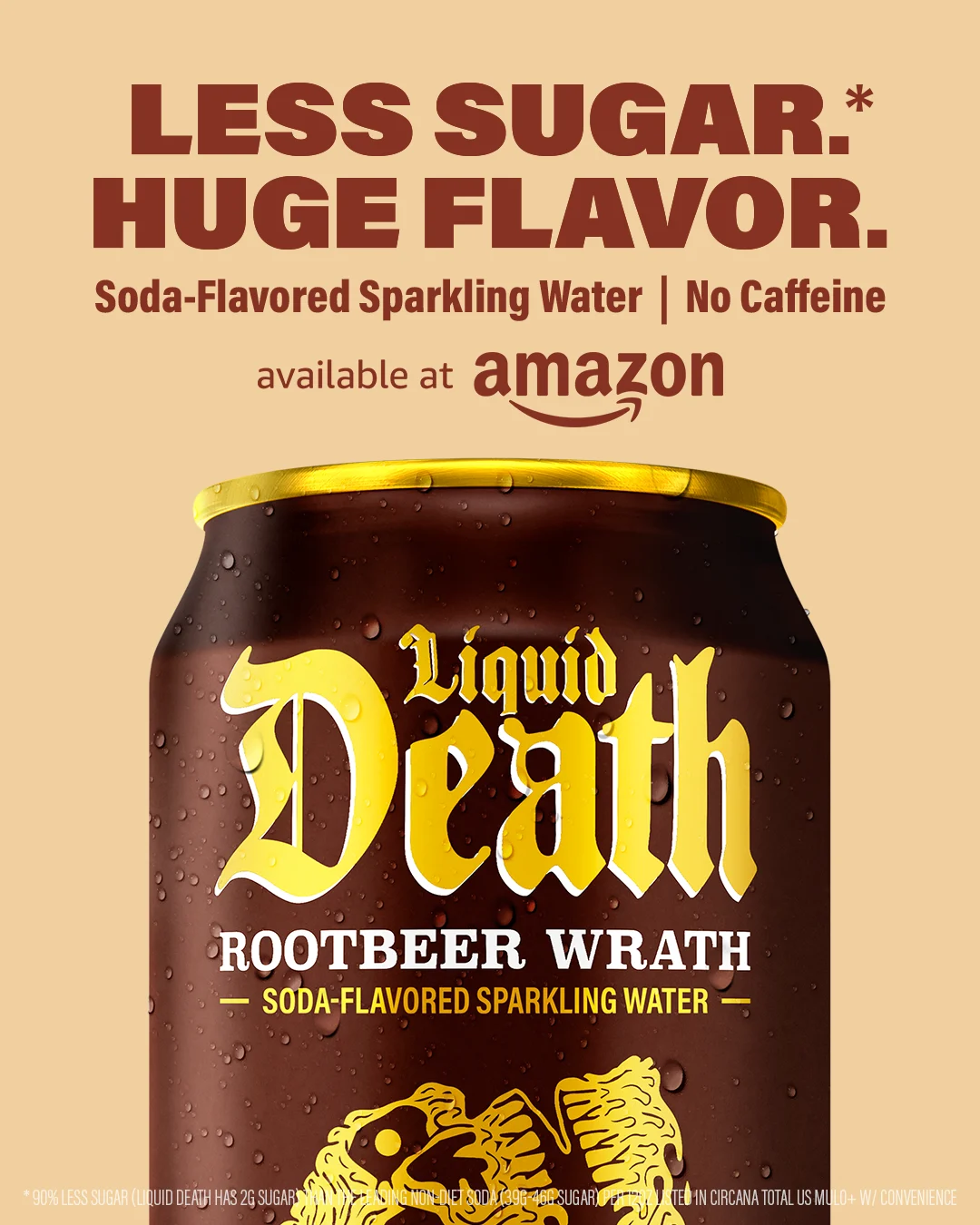Liquid Death — Less Sugar*. Huge Flavor.